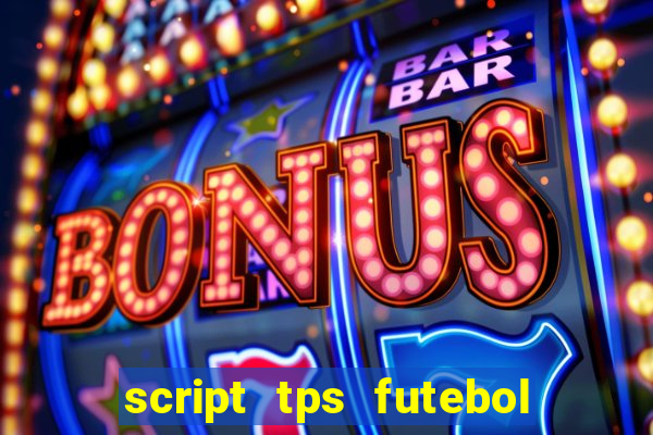 script tps futebol de rua